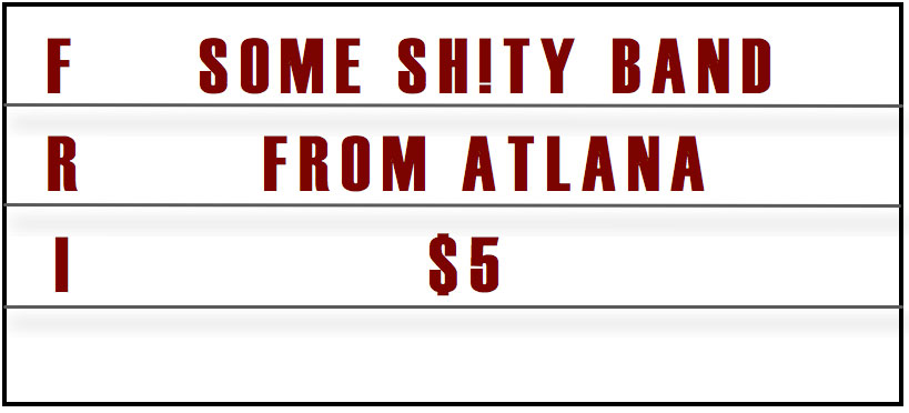 Friday: Some shitty band from Atlanta. $5