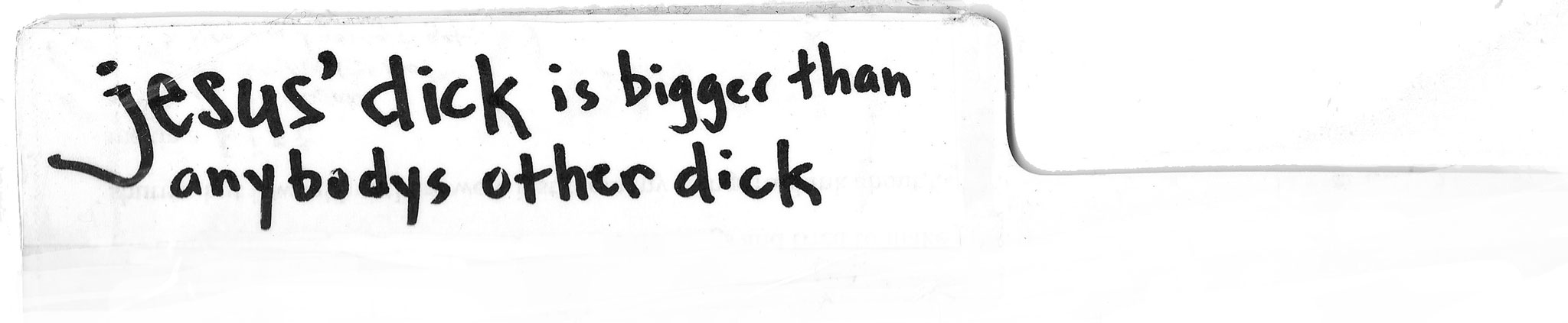 Jesus's dick is bigger than anybody's other dick